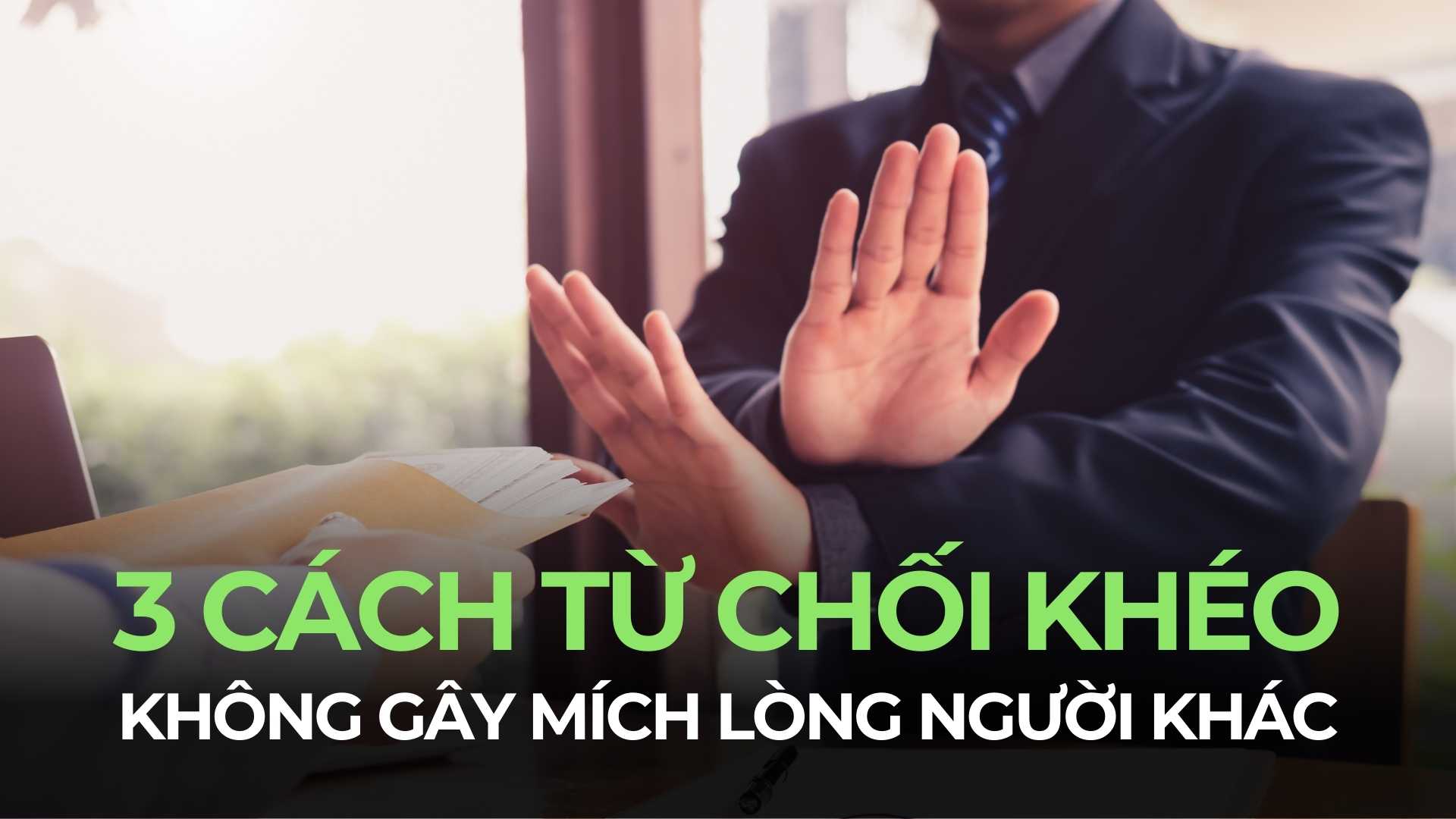 3 cách từ chối khéo léo không gây mích lòng người khác