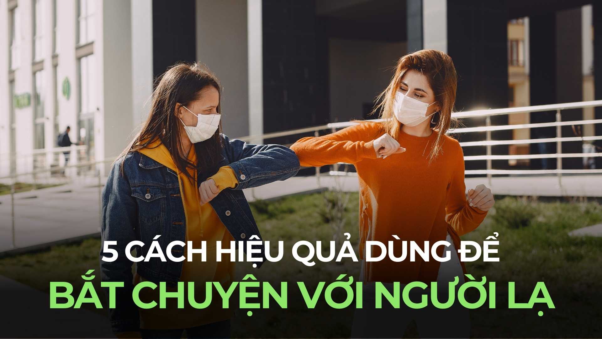 5 cách bắt chuyện với người lạ tự nhiên và thoải mái