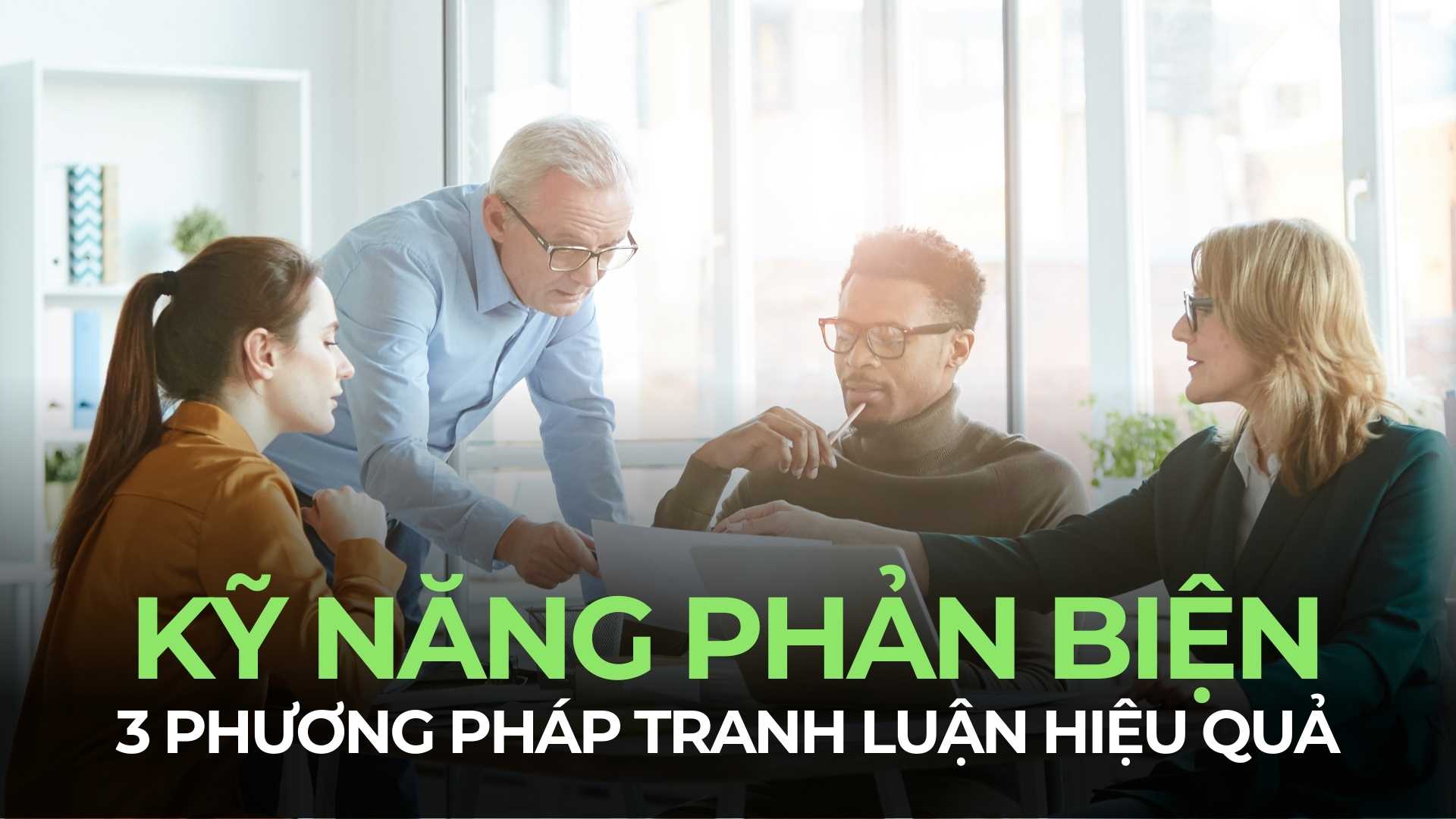 Kỹ năng phản biện: 3 phương pháp nâng cao khả năng tranh luận