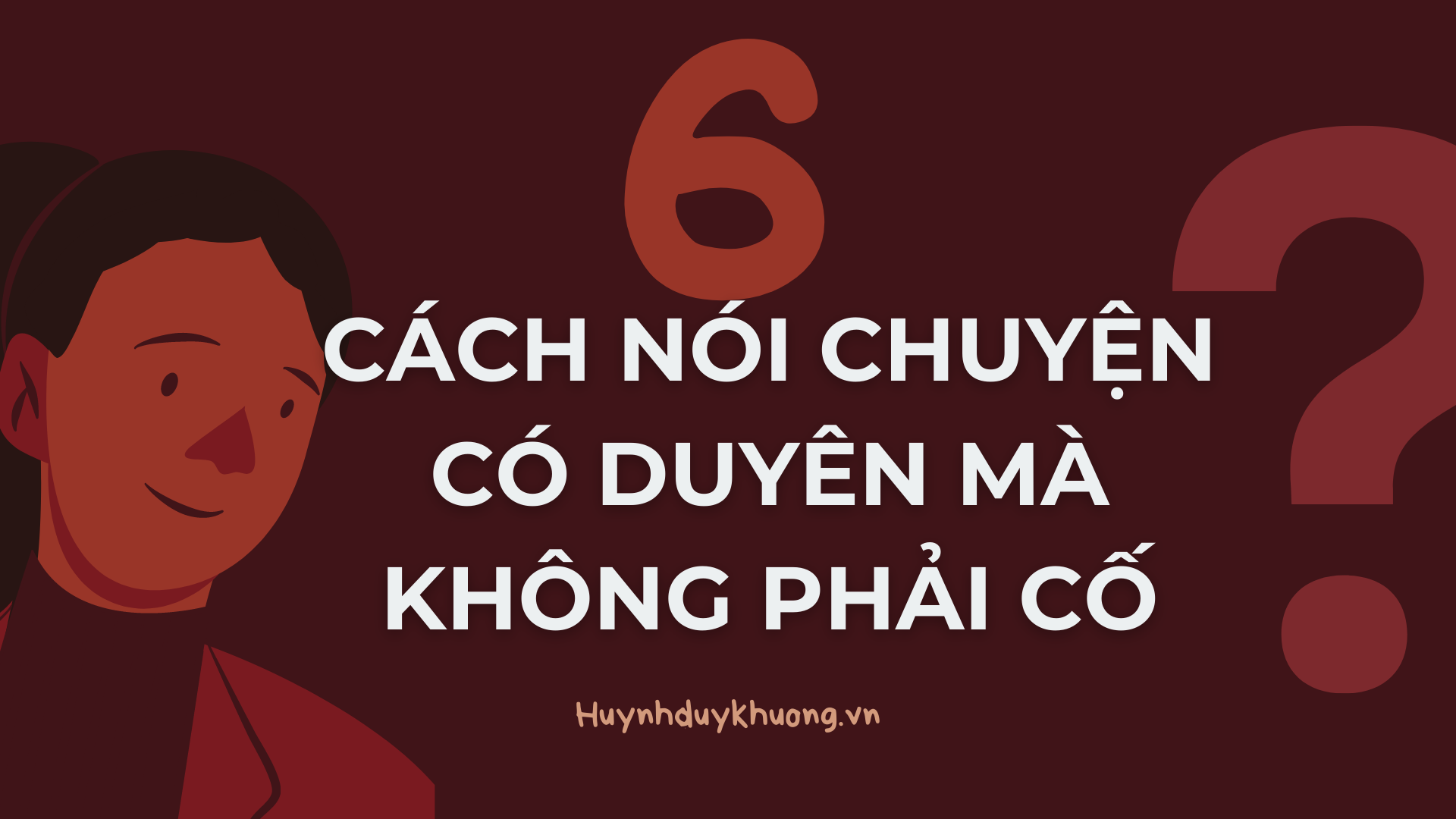 6 Cách nói chuyện có duyên để ai cũng yêu quý bạn