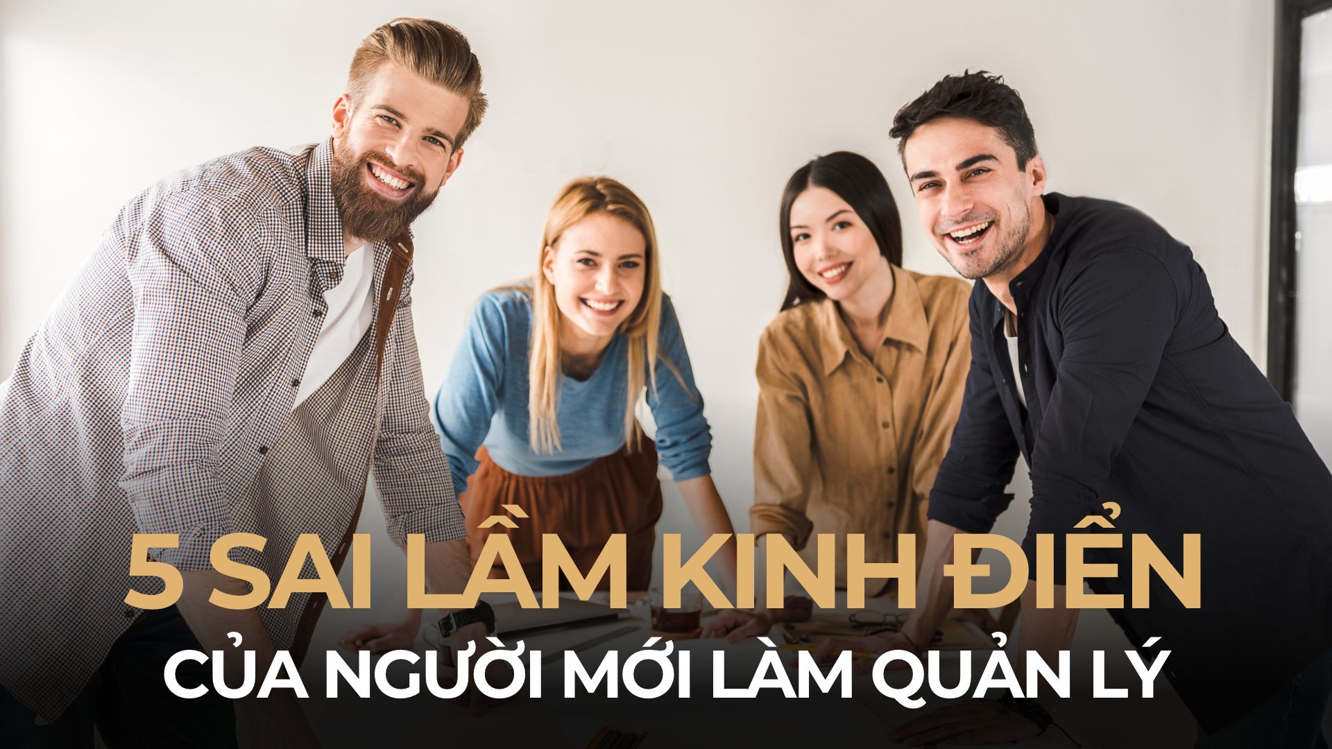 5 Sai lầm khiến bạn trở thành QUẢN LÝ THẤT BẠI và Cách Để Vượt Qua