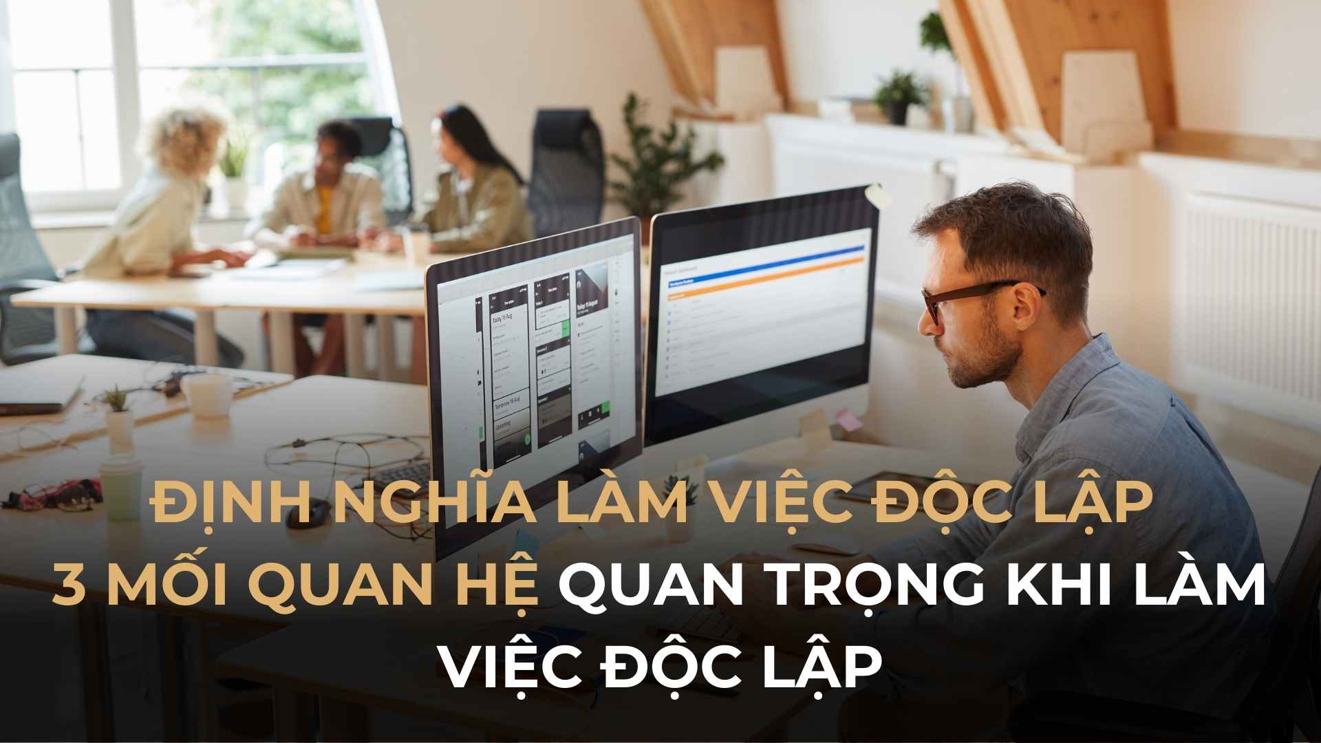 LÀM VIỆC ĐỘC LẬP x2 HIỆU SUẤT CÔNG VIỆC LÀ NHƯ THẾ NÀO?