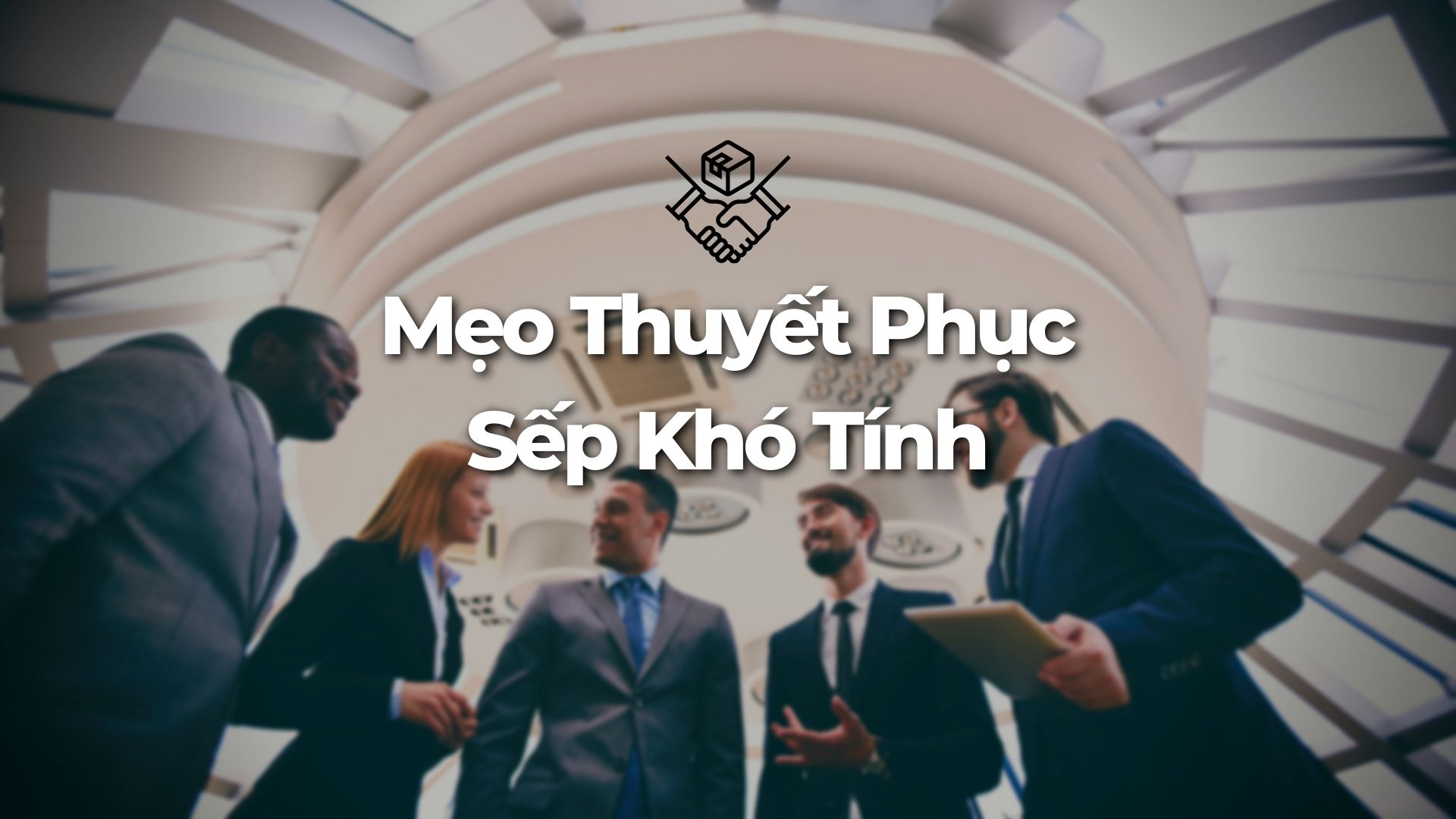 5 Nguyên Tắc Giúp Thuyết Phục Sếp Khó Tính