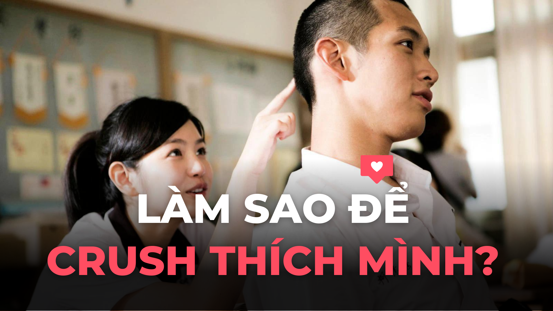 ❤️ Top 5 Cách để Crush thích ngược lại mình (ai cũng làm được)❤️