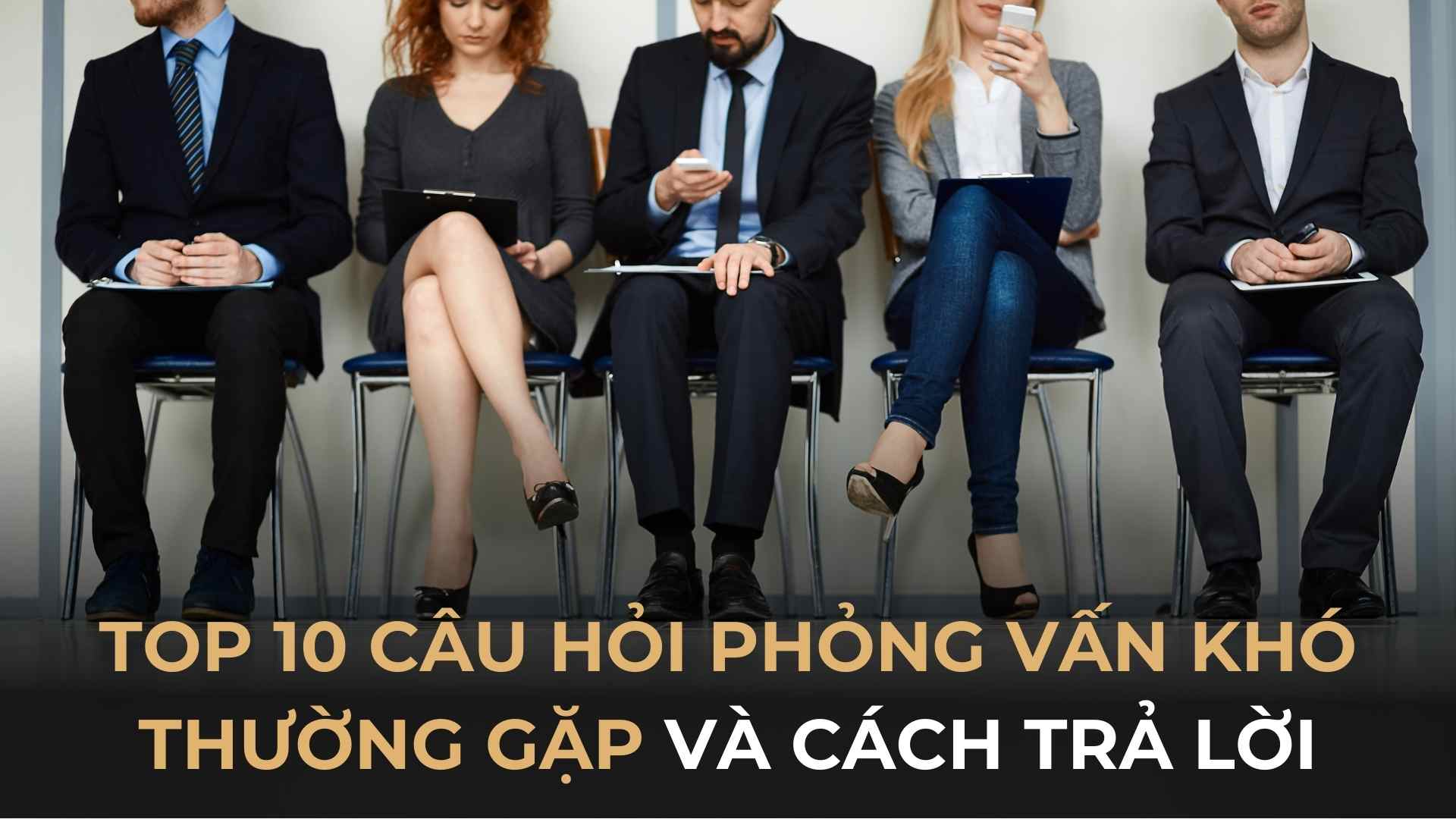 TOP 09 Câu hỏi phỏng vấn xin việc (kèm cách trả lời)