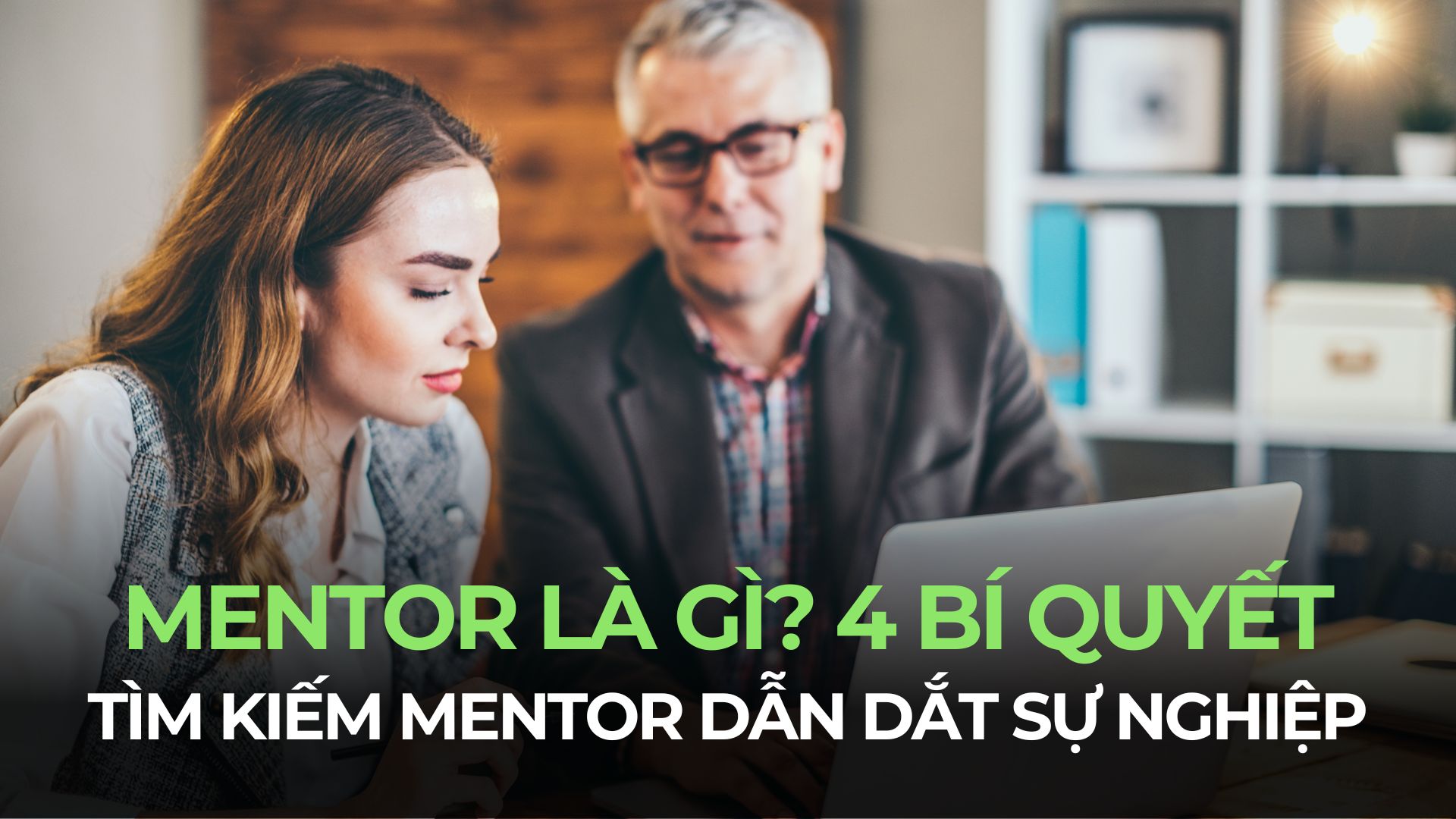 Mentor là gì? 4 bí quyết tìm kiếm Mentor dẫn dắt sự nghiệp cho bản thân