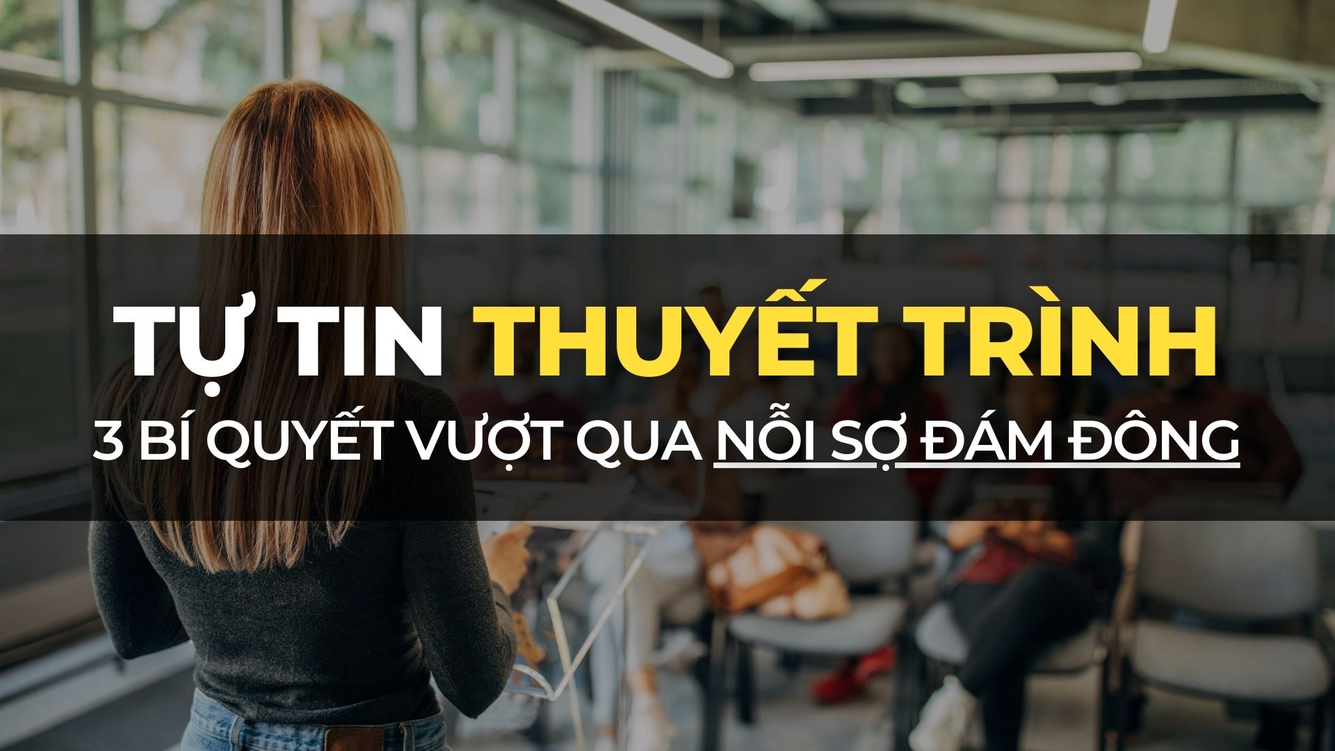 3 bí quyết giúp bạn tự tin thuyết trình trước đám đông