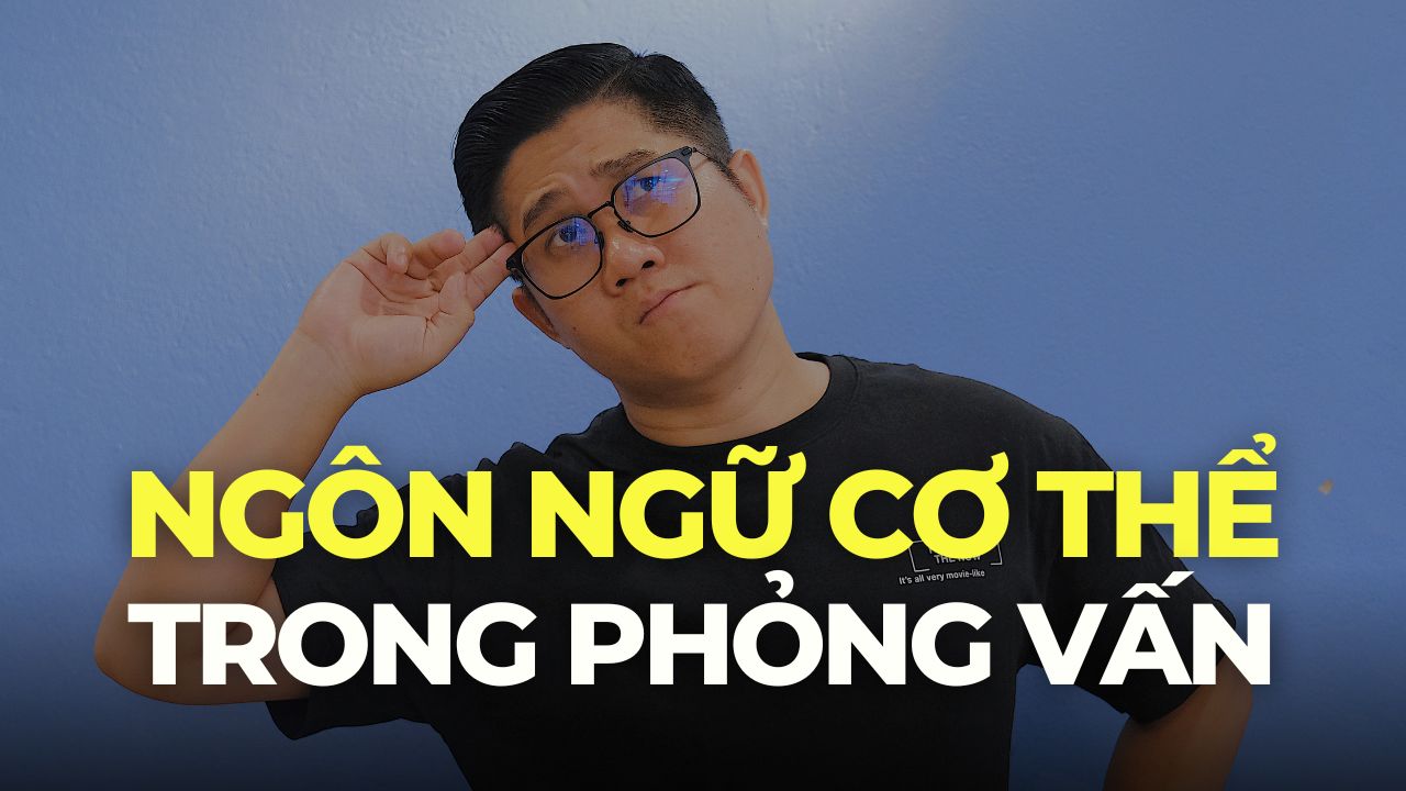 Ngôn ngữ cơ thể trong phỏng vấn – 4 điều quan trọng cần biết