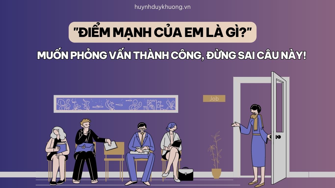 “Điểm mạnh của bạn là gì?”- Bật mí câu trả lời thuyết phục.