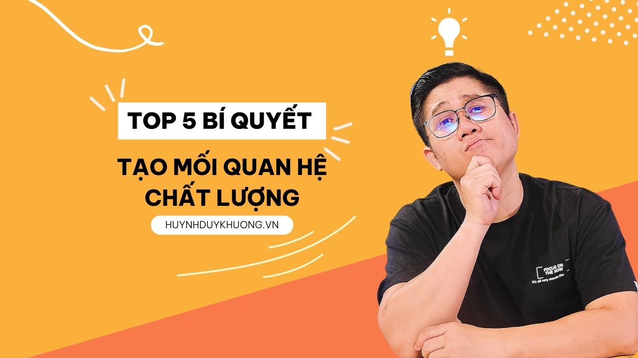 Top 5 bí quyết tạo mối quan hệ chất lượng