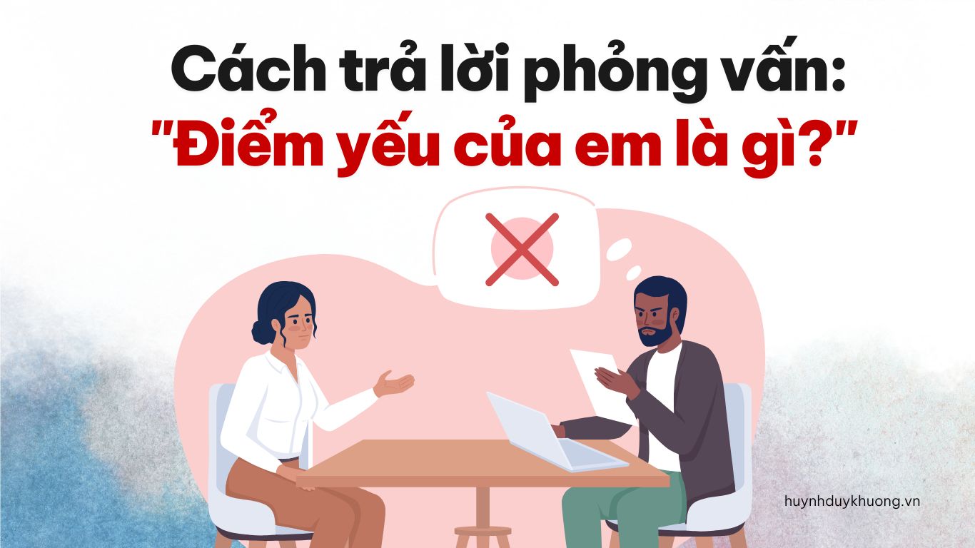 “Điểm yếu của bạn là gì?”- 5 mẫu câu trả lời chi tiết.