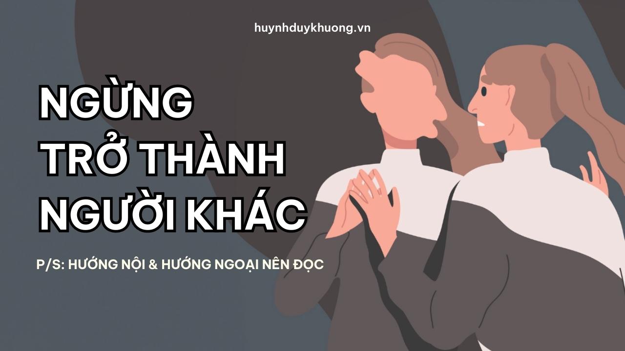 Đừng cố thay đổi tính cách của mình, dù bạn là HƯỚNG NỘI hay HƯỚNG NGOẠI